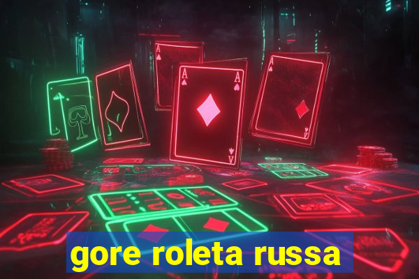 gore roleta russa